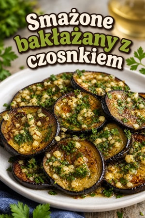 Smażone bakłażany z czosnkiem
