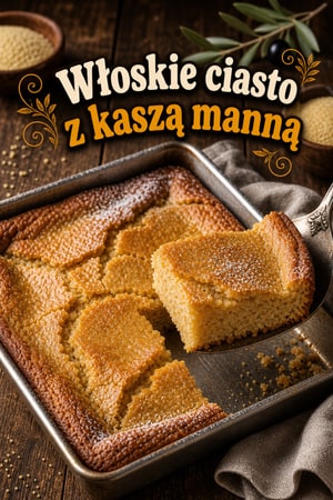 Proste włoskie ciasto z kaszą manną – łatwy placek